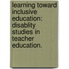 Learning Toward Inclusive Education: Disablity Studies In Teacher Education. door Susan Baglieri