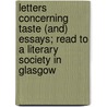 Letters Concerning Taste (And) Essays; Read To A Literary Society In Glasgow door John Gilbert Cooper