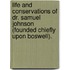 Life And Conservations Of Dr. Samuel Johnson (Founded Chiefly Upon Boswell).