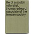 Life Of A Scotch Naturalist, Thomas Edward; Associate Of The Linnean Society