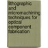 Lithographic And Micromachining Techniques For Optical Component Fabrication