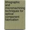 Lithographic And Micromachining Techniques For Optical Component Fabrication door Hans Peter Herzig