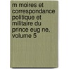 M Moires Et Correspondance Politique Et Militaire Du Prince Eug Ne, Volume 5 door Eugne De Beauharnais