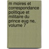 M Moires Et Correspondance Politique Et Militaire Du Prince Eug Ne, Volume 7 door Eugne De Beauharnais