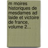 M Moires Historiques De Mesdames Ad Laide Et Victoire De France, Volume 2... door T. M