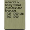 Memoirs Of Henry Villard, Journalist And Financier, 1835-1900 (2); 1863-1900 door Henry Villard