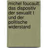 Michel Foucault: Das Dispositiv Der Sexualit T Und Der Politische Widerstand by Markus Fischer
