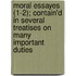 Moral Essayes (1-2); Contain'd In Several Treatises On Many Important Duties