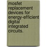 Mosfet Replacement Devices For Energy-Efficient Digital Integrated Circuits. door Hei Kam