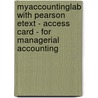 Myaccountinglab With Pearson Etext - Access Card - For Managerial Accounting door Charles T. Horngren