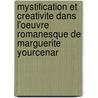 Mystification Et Creativite Dans L'Oeuvre Romanesque De Marguerite Yourcenar door Beatrice Ness