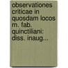 Observationes Criticae In Quosdam Locos M. Fab. Quinctiliani: Diss. Inaug... door Carl Heinrich Frotscher