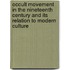 Occult Movement In The Nineteenth Century And Its Relation To Modern Culture