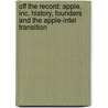 Off The Record: Apple, Inc. History, Founders And The Apple-Intel Transition by Jenny Reese