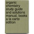 Organic Chemistry Study Guide And Solutions Manual, Books A La Carte Edition