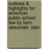 Outlines & Highlights For American Public School Law By Kern Alexander, Isbn door Cram101 Textbook Reviews