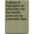 Outlines & Highlights For Chemistry For The Health Sciences By Sackheim Isbn