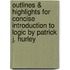 Outlines & Highlights For Concise Introduction To Logic By Patrick J. Hurley