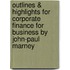 Outlines & Highlights For Corporate Finance For Business By John-Paul Marney