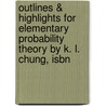 Outlines & Highlights For Elementary Probability Theory By K. L. Chung, Isbn door Cram101 Textbook Reviews