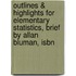 Outlines & Highlights For Elementary Statistics, Brief By Allan Bluman, Isbn