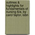Outlines & Highlights For Fundamentals Of Nursing 6/E, By Carol Taylor, Isbn