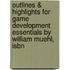 Outlines & Highlights For Game Development Essentials By William Muehl, Isbn
