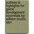 Outlines & Highlights For Game Development Essentials By William Muehl, Isbn