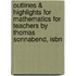 Outlines & Highlights For Mathematics For Teachers By Thomas Sonnabend, Isbn