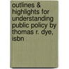 Outlines & Highlights For Understanding Public Policy By Thomas R. Dye, Isbn door Thomas Dye