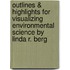 Outlines & Highlights For Visualizing Environmental Science By Linda R. Berg