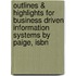 Outlines & Highlights For Business Driven Information Systems By Paige, Isbn