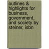 Outlines & Highlights For Business, Government, And Society By Steiner, Isbn by 10th Edition Steiner and Steiner