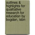 Outlines & Highlights For Qualitative Research For Education By Bogdan, Isbn