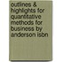 Outlines & Highlights For Quantitative Methods For Business By Anderson Isbn