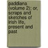 Paddiana (Volume 2); Or, Scraps And Sketches Of Irish Life, Present And Past