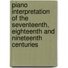 Piano Interpretation Of The Seventeenth, Eighteenth And Nineteenth Centuries by Elena Letnanova