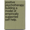 Positive Psychotherapy: Building A Model Of Empirically Supported Self-Help. by Acaci Parks-Sheiner