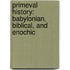 PRIMEVAL HISTORY: BABYLONIAN, BIBLICAL, AND ENOCHIC