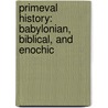 PRIMEVAL HISTORY: BABYLONIAN, BIBLICAL, AND ENOCHIC door H. Kvantig