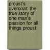 Proust's Overcoat: The True Story Of One Man's Passion For All Things Proust door Lorenza Foschini