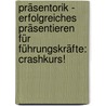 Präsentorik - erfolgreiches Präsentieren für Führungskräfte: Crashkurs! door Udo Kreggenfeld