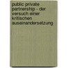 Public Private Partnership - Der Versuch Einer Kritischen Auseinandersetzung by Jana L. Ders