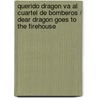 Querido dragon va al cuartel de bomberos / Dear Dragon Goes to the Firehouse by Margaret Hillert