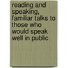 Reading And Speaking, Familiar Talks To Those Who Would Speak Well In Public door Brainard Gardner Smith