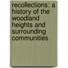 Recollections: A History Of The Woodland Heights And Surrounding Communities by Omar Holguin