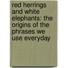 Red Herrings And White Elephants: The Origins Of The Phrases We Use Everyday door Albert Jack