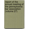 Report Of The Annual Meeting Of The Pennsylvania Bar Association (Volume 27) door Pennsylvania Bar Association Meeting