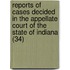 Reports Of Cases Decided In The Appellate Court Of The State Of Indiana (34)