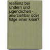 Resilienz Bei Kindern Und Jugendlichen - Anerziehbar Oder Folge Einer Krise? door Sabrina Kohnke